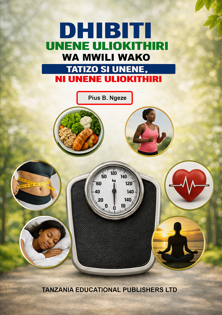 DHIBITI UNENE ULIOKITHIRI  WA MWILI WAKO Tatizo Si Unene, Ni Unene Uliokithiri